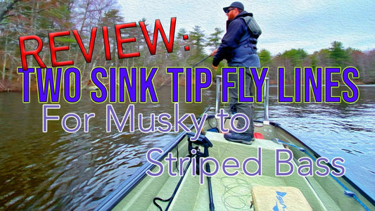 Review: Two Sink-Tip Fly Lines for Musky to Striped Bass