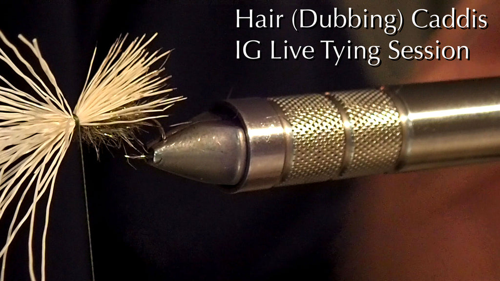 Video: IG Live Fly Tying Sessions - Hair (Dubbing) Caddis